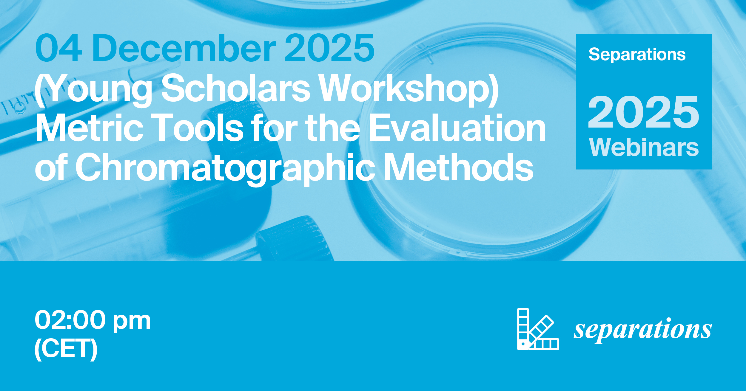 Separations Webinar | (Young Scholars Workshop) Metric Tools for the Evaluation of Chromatographic Methods, 4 December 2025