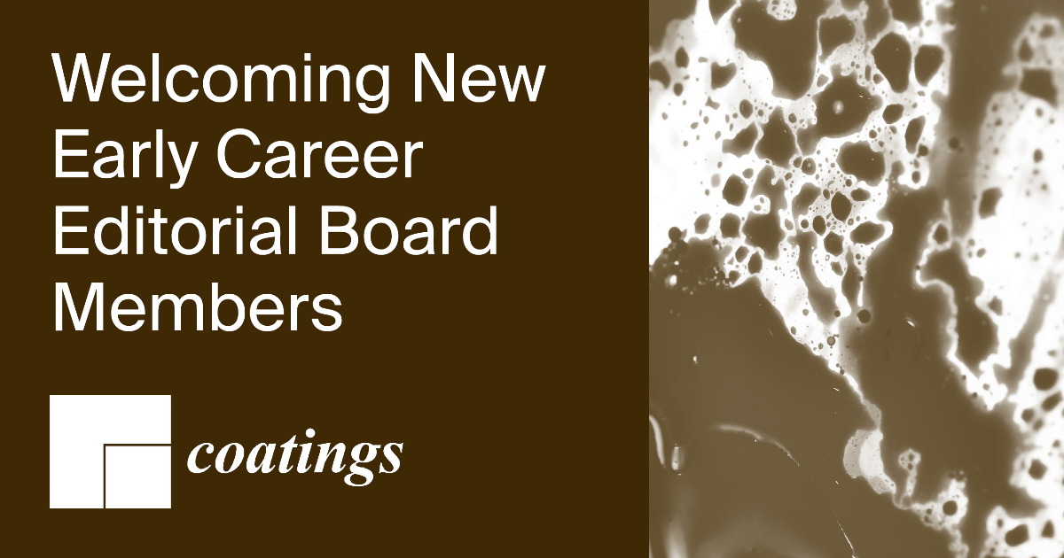 Welcoming New Early Career Editorial Members of Coatings