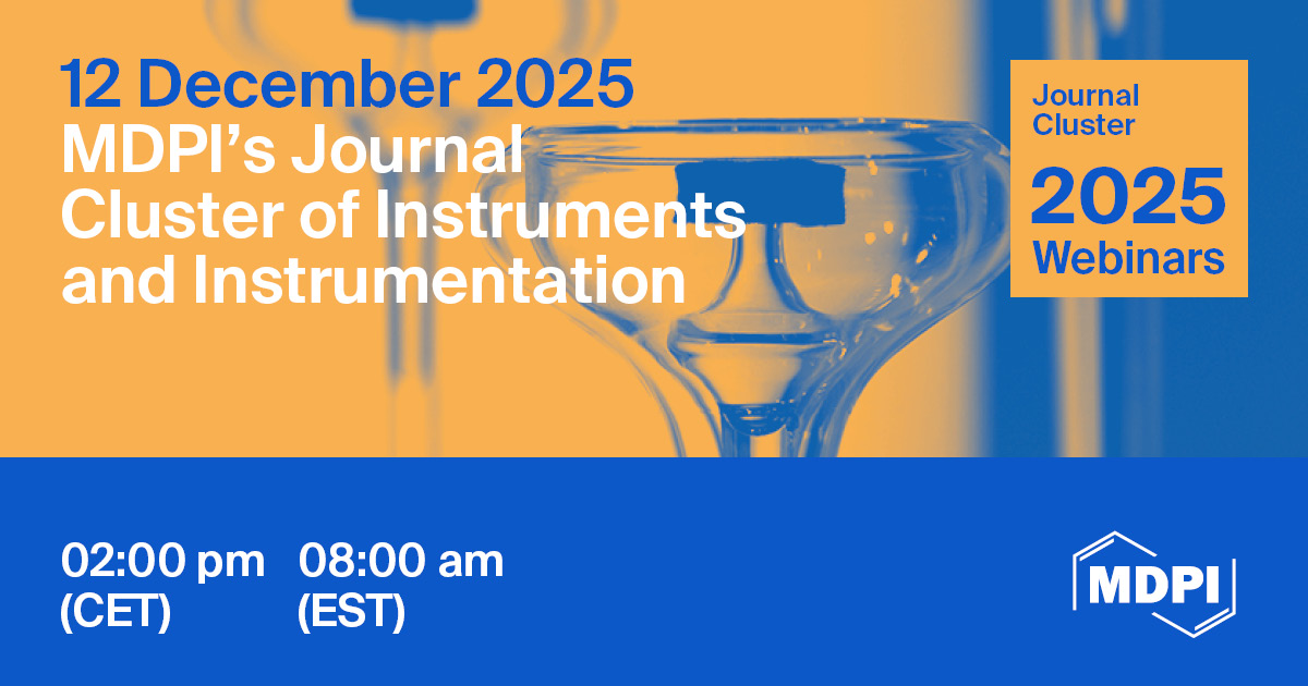 MDPI’s Journal Cluster of Instruments and Instrumentation Webinar | Next-Generation Smart Biosensors for Healthcare and Environmental Monitoring, 12 December 2025