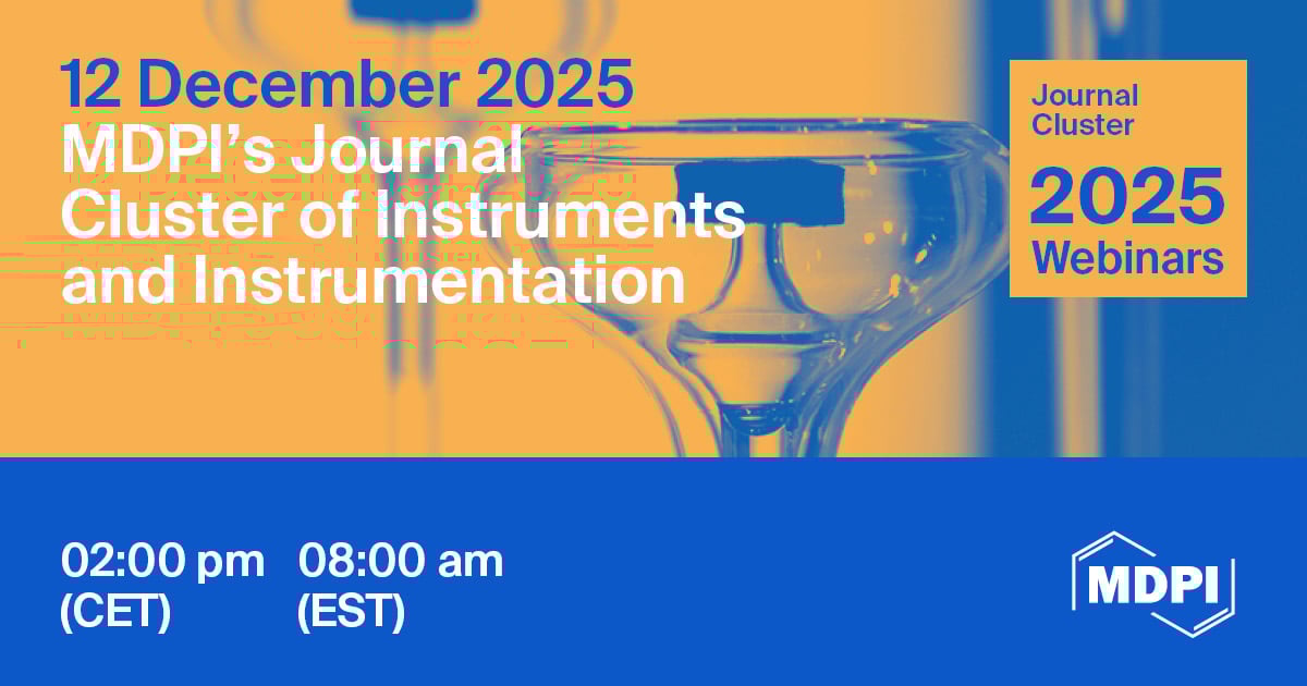 MDPI’s Journal Cluster of Instruments and Instrumentation Webinar | Next-Generation Smart Biosensors for Healthcare and Environmental Monitoring, 12 December 2025