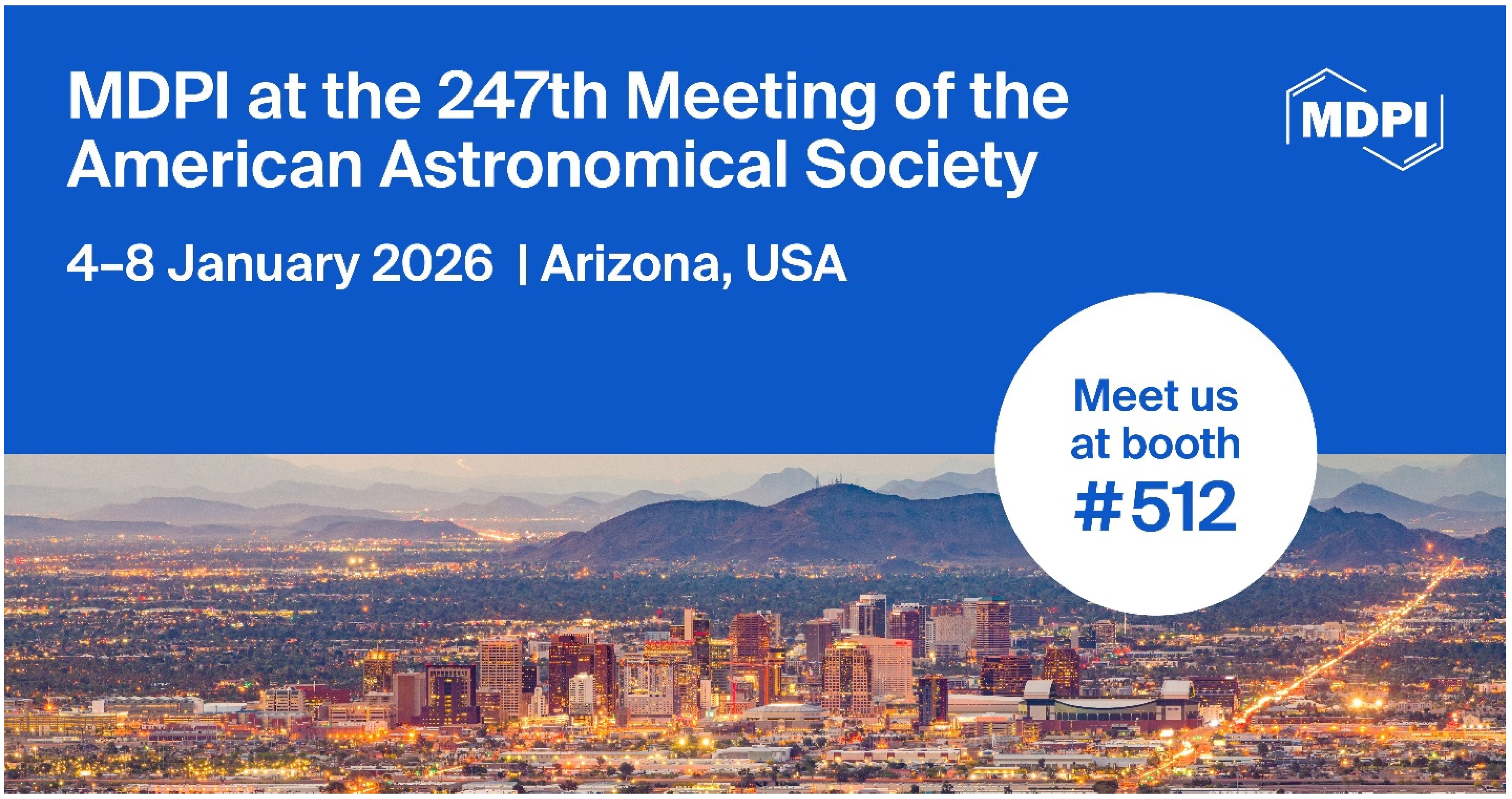 Meet Us at the 247th Meeting of the American Astronomical Society (AAS), 4–8 January 2026, Phoenix, Arizona, USA