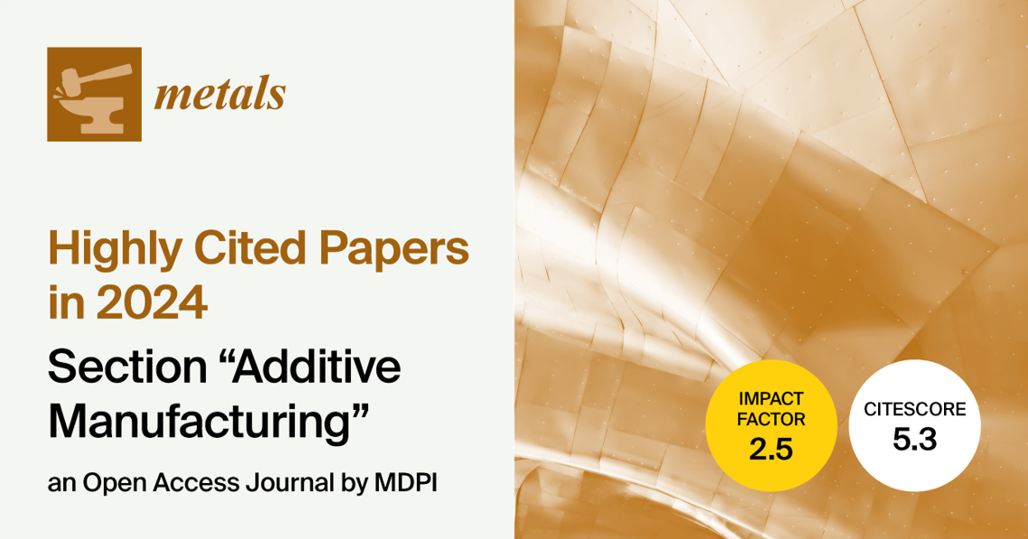 Metals | Highly Cited Papers from 2024 in the “Additive Manufacturing” Section