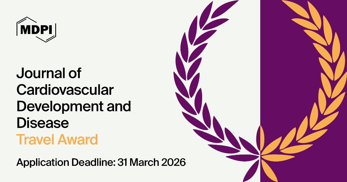 Journal of Cardiovascular Development and Disease Travel Award—Open for Applications