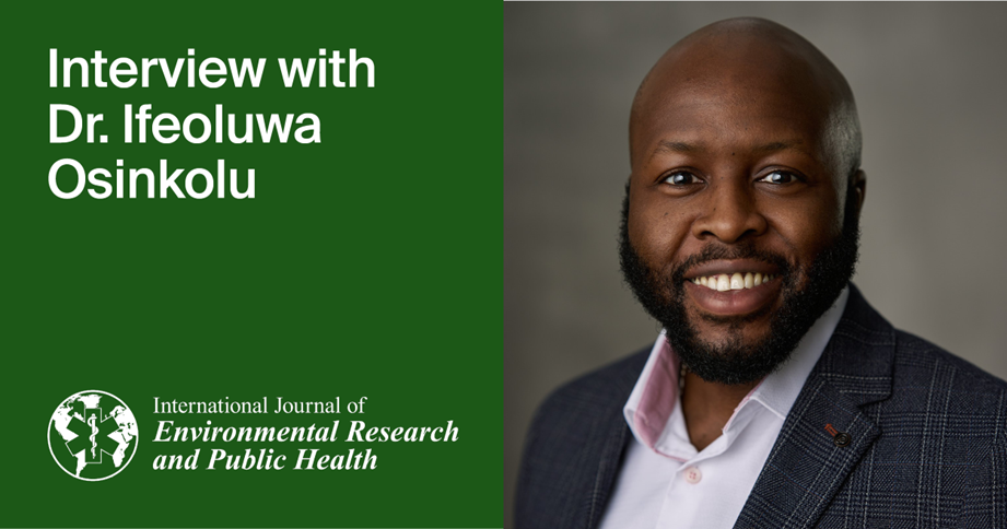 International Journal of Environmental Research and Public Health | An Interview with One of the Authors—Dr. Ifeoluwa Osinkolu