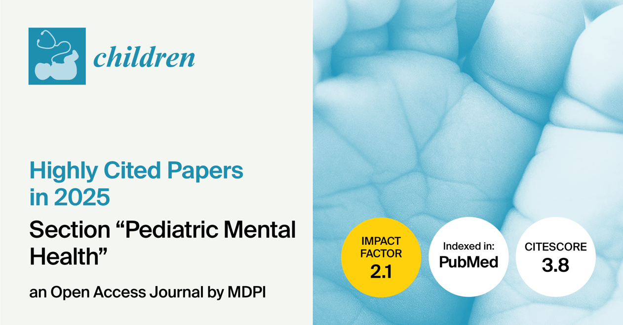 Children | Highly Cited Papers Published in 2025 in the “Pediatric Mental Health” Section