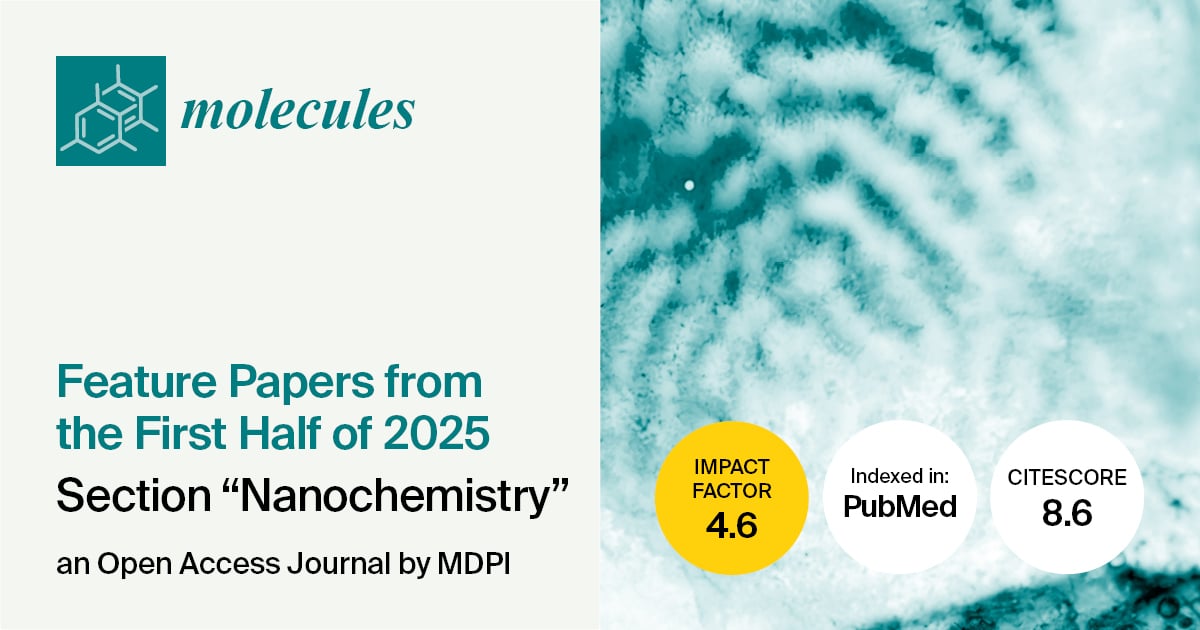 Molecules | Feature Papers from the First Half of 2025 in the “Nanochemistry” Section