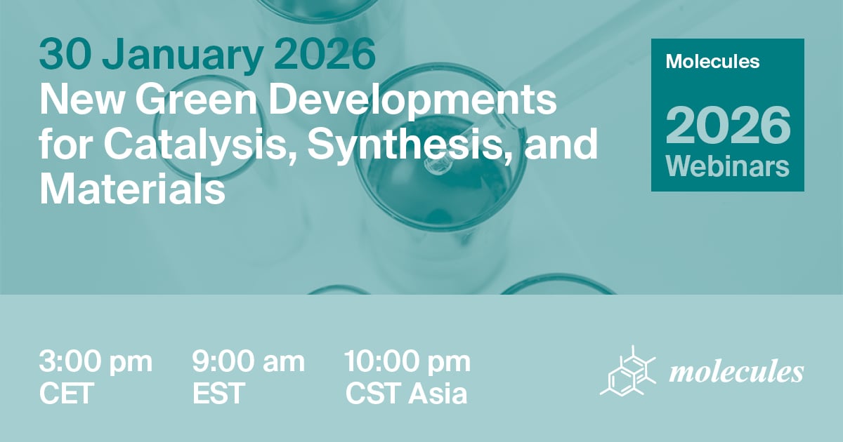 Molecules Webinar | New Green Developments for Catalysis, Synthesis, and Materials, 30 January 2026