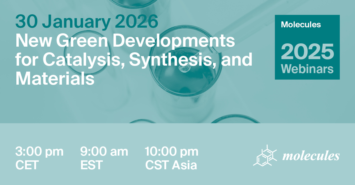 Molecules Webinar | New Green Developments for Catalysis, Synthesis, and Materials, 30 January 2026
