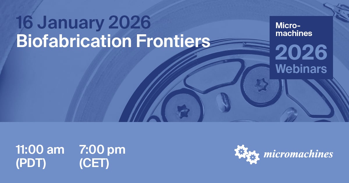 Micromachines Webinar | Biofabrication Frontiers, 16 January 2026