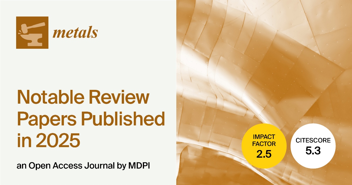 Metals | Notable Review Papers Published in 2025