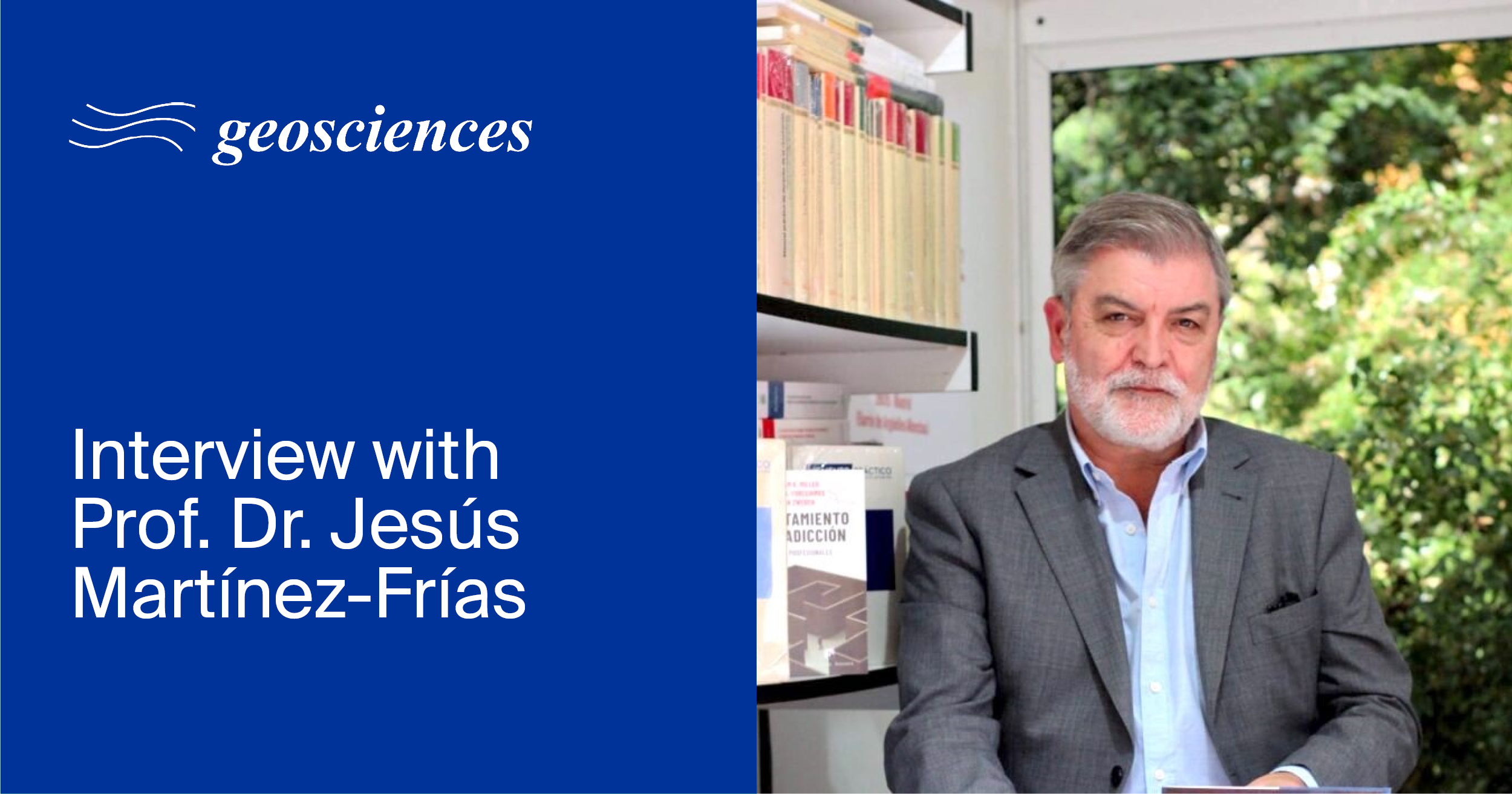 Geosciences | Interview with Founding Editor-in-Chief Prof. Dr. Jesús Martínez-Frías—Reflections on Planetary Geology and Recognition