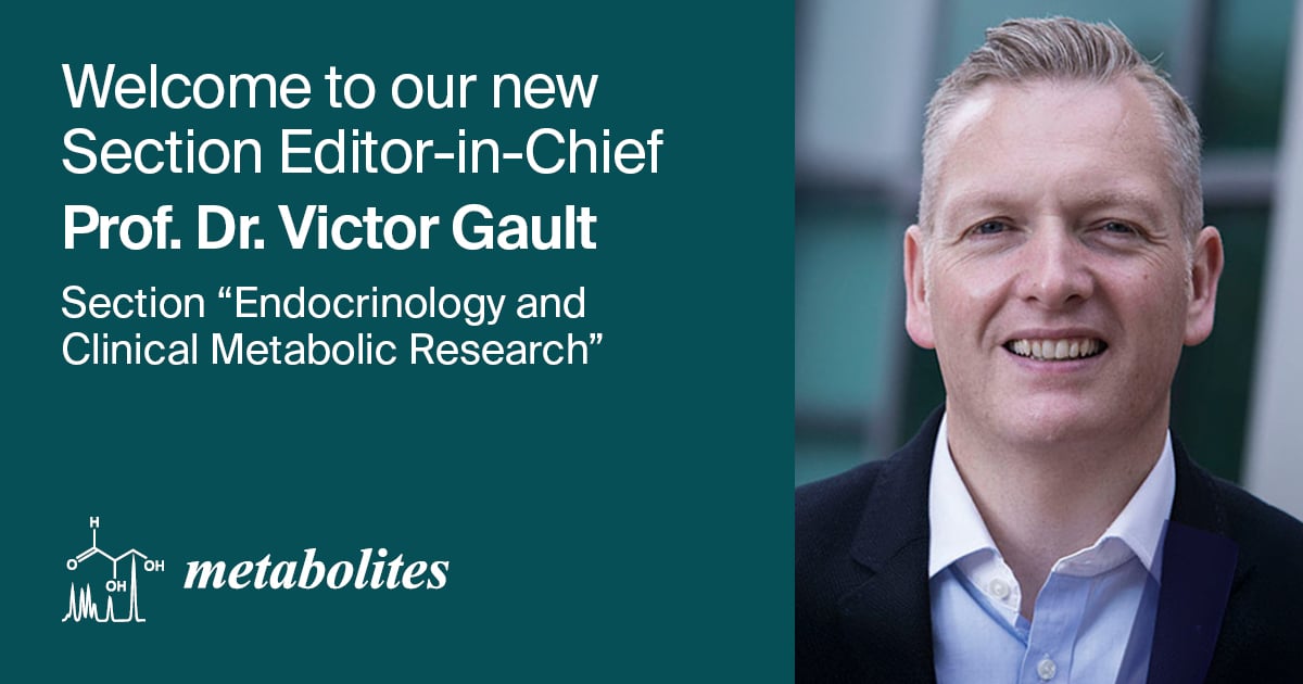 Prof. Dr. Victor Gault Appointed Section Editor-in-Chief of Section “Endocrinology and Clinical Metabolic Research” in Metabolites