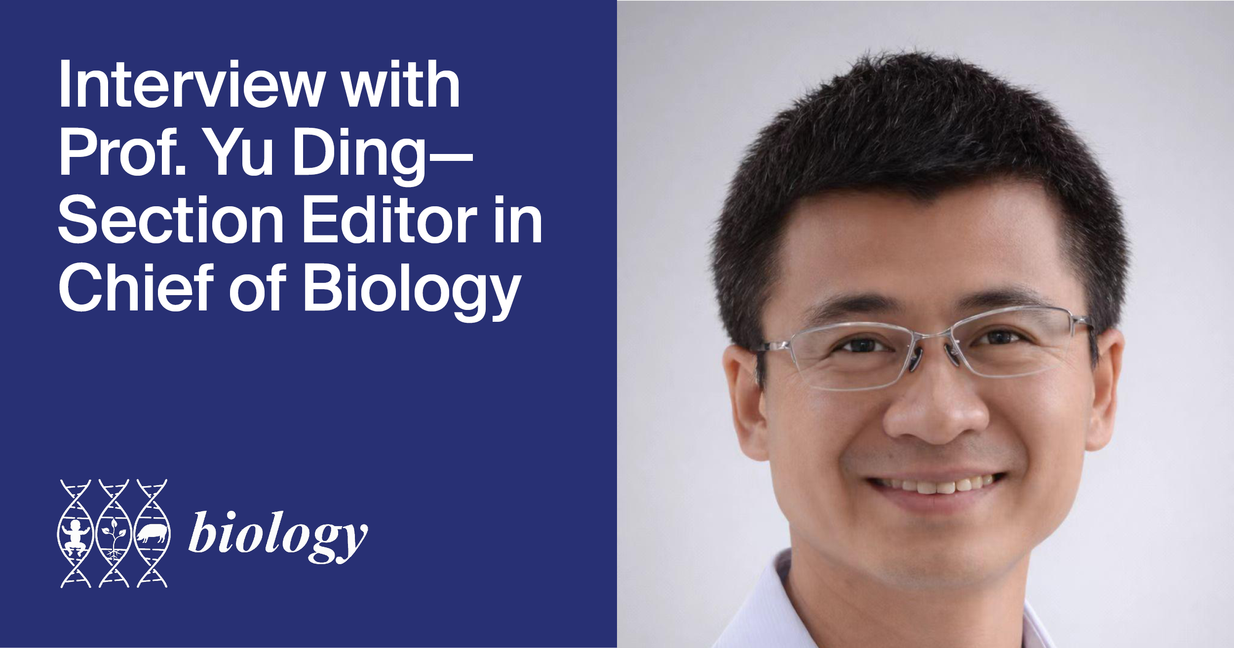 Interview with Prof. Yu Ding—Section Editor-in-Chief of the “Biotechnology” Section in Biology