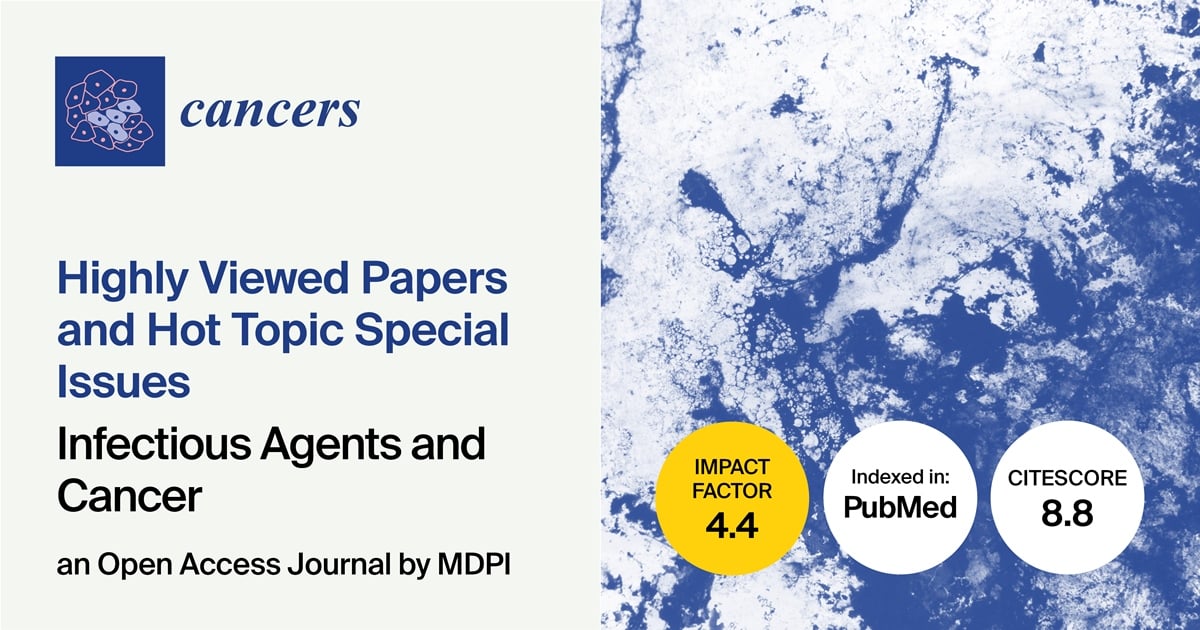 Cancers | Highly Viewed Papers and Hot Topic Special Issues on Infectious Agents and Cancer