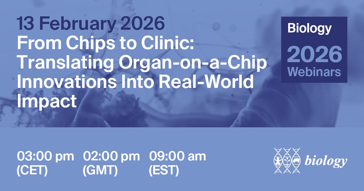 Biology Webinar | From Chips to Clinic: Translating Organ-on-a-Chip Innovations Into Real-World Impact, 13 February 2026