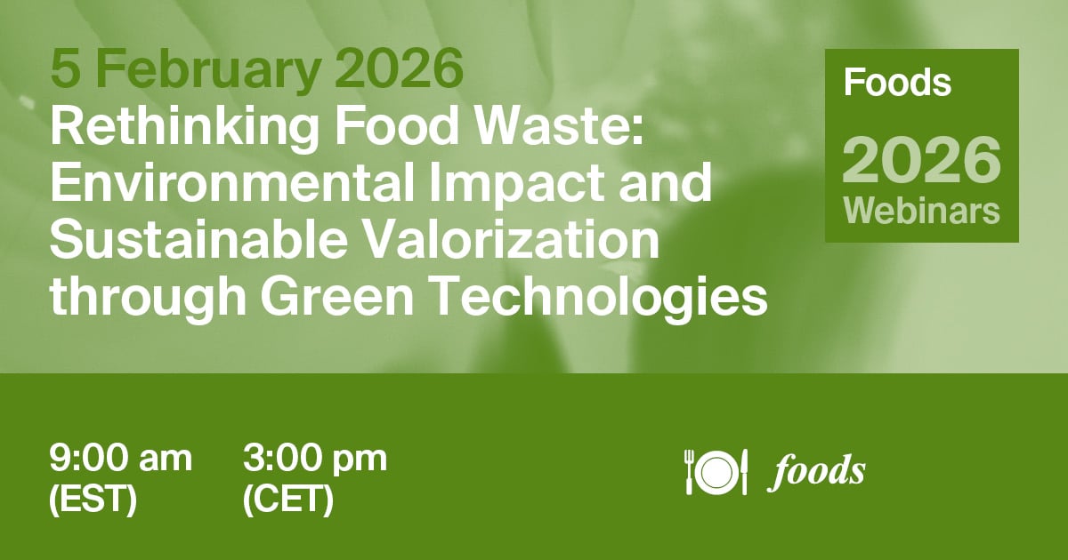 Foods Webinar | Rethinking Food Waste: Environmental Impact and Sustainable Valorization Through Green Technologies, 5 February 2026