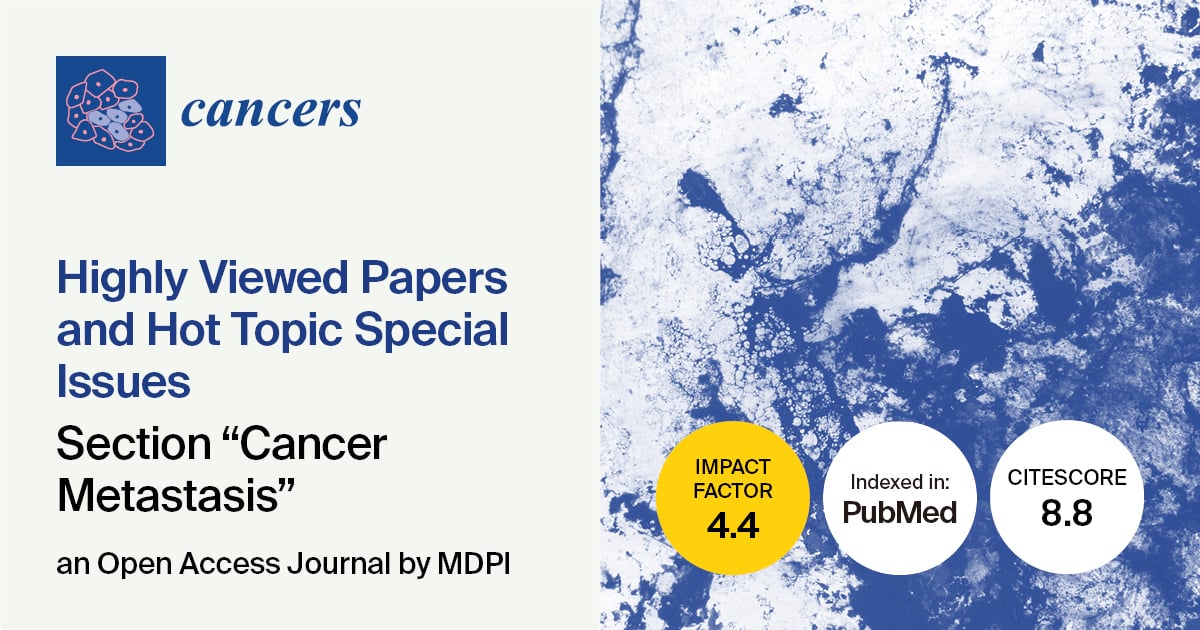 Cancers | Highly Viewed Papers and Hot Topic Special Issues from the “Cancer Metastasis” Section