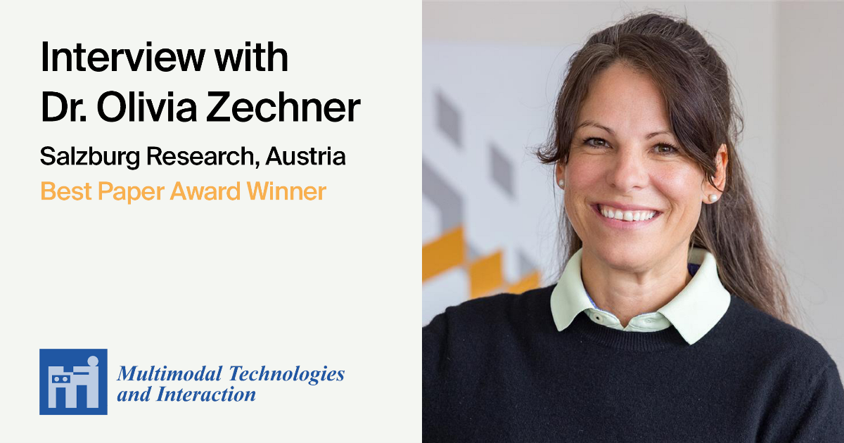 Interview with Dr. Olivia Zechner—Winner of the Multimodal Technologies and Interaction Best Paper Award