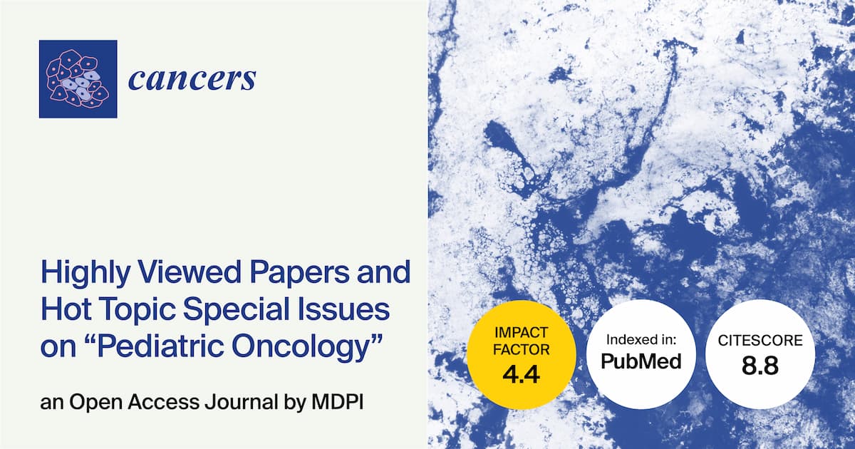 Cancers | Highly Viewed Papers and Hot Topic Special Issues on Pediatric Oncology