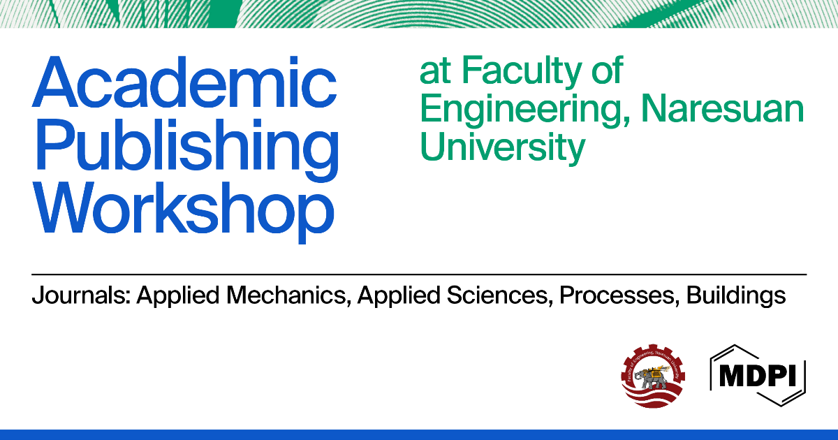 Empowering Academic Growth with the MDPI Academic Publishing Workshop at Faculty of Engineering, Naresuan University, 7 September 2026