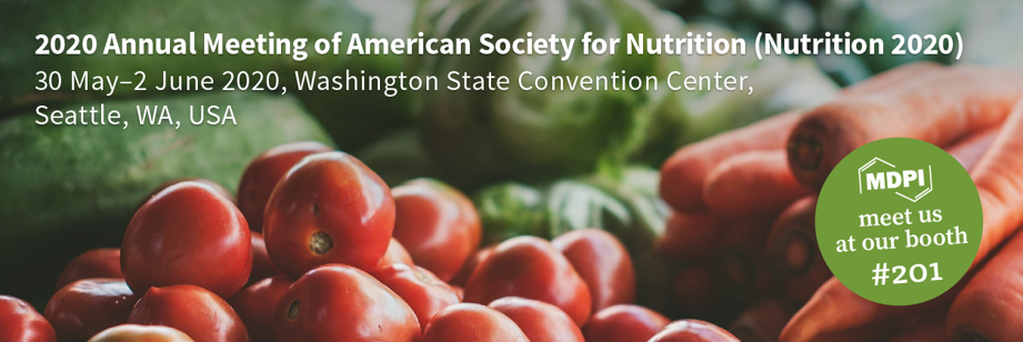 Meet Us at the 2020 Annual Meeting of American Society for Nutrition (Nutrition 2020) in Seattle, WA, USA, 30 May–2 June 2020