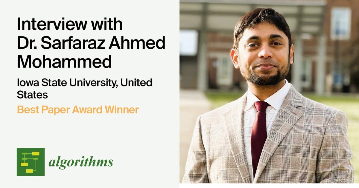 Interview with Dr. Sarfaraz Ahmed Mohammed—Winner of the Algorithms Best Paper Award