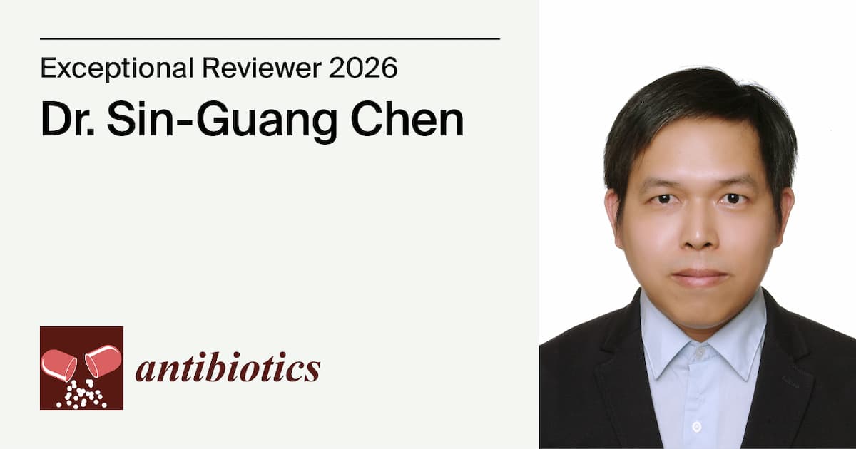 Interview with Dr. Sin-Guang Chen—Antibiotics Exceptional Reviewer 2026