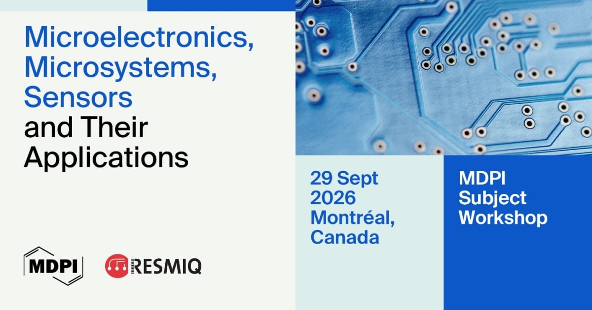 MDPI Canada | Highlights of the MDPI and ReSMiQ Subject Workshop—Microelectronics, Microsystems, Sensors and Their Applications, Held on 29 September 2026