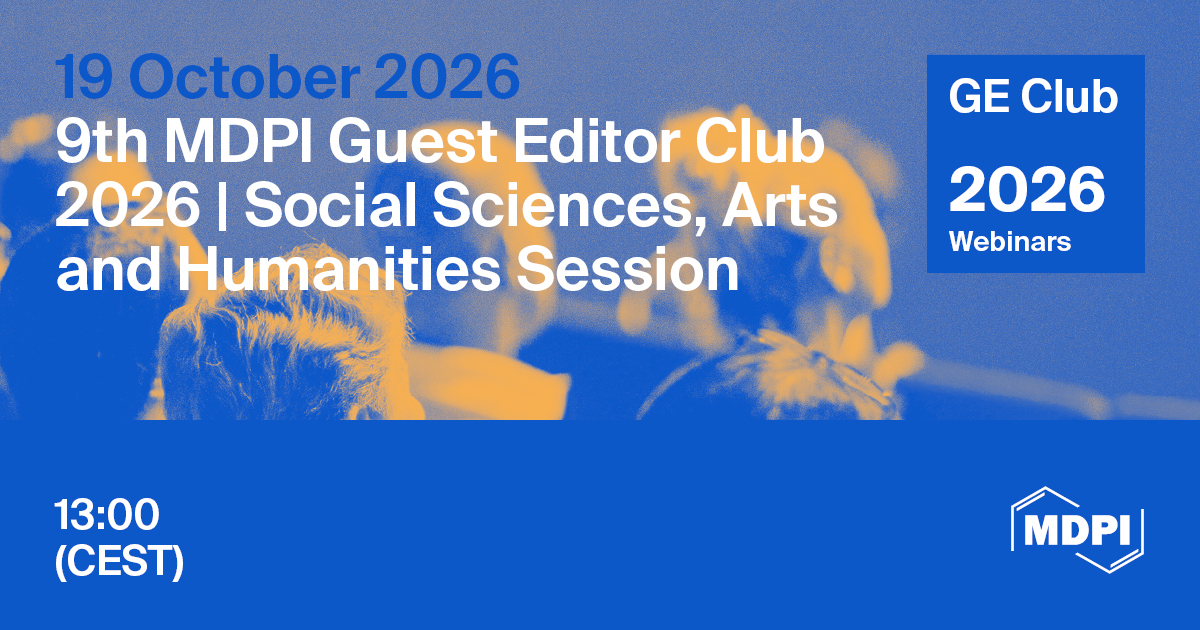 Meet Us at the 9th MDPI Guest Editor Club | Social Sciences, Arts and Humanities Session, 19 October 2026