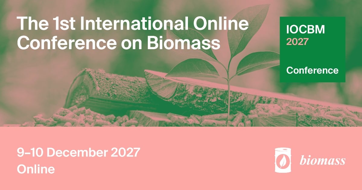 Meet Us Virtually at the 1st International Online Conference on Biomass (IOCBM 2027), 9–10 December 2027