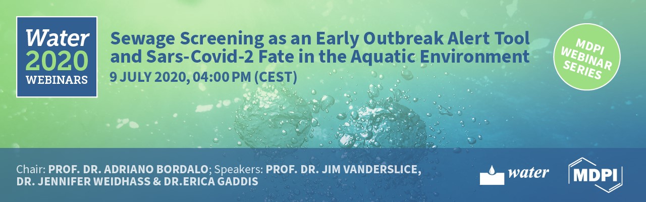 Water Webinar Series: Sewage Screening as an Early Outbreak Alert Tool and SARS-Covid-2 Fate in the Aquatic Environment—9 July 2020