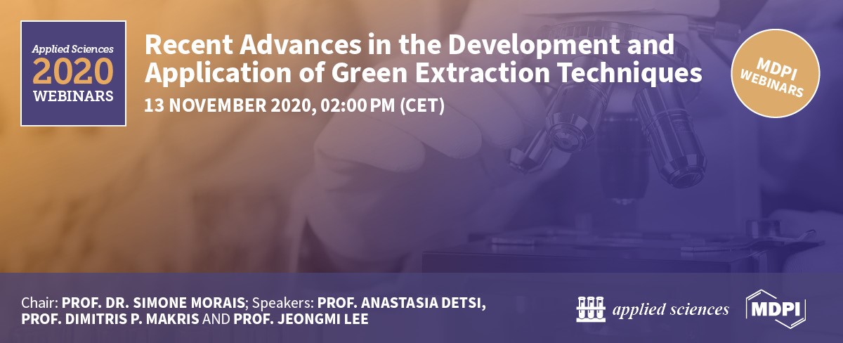 1st Webinar of Applied Sciences: Recent Advances in the Development and Application of Green Extraction Techniques—13 November 2020