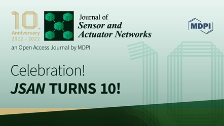Journal of Sensor and Actuator Networks | 10th Anniversary Special Issue—Open for Submissions