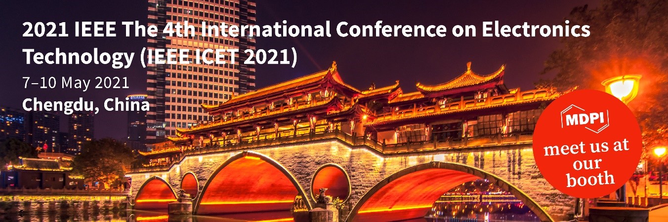 Meet Us at 2021 IEEE 4th International Conference on Electronics Technology (ICET), Chengdu, China, 7–10 May 2021