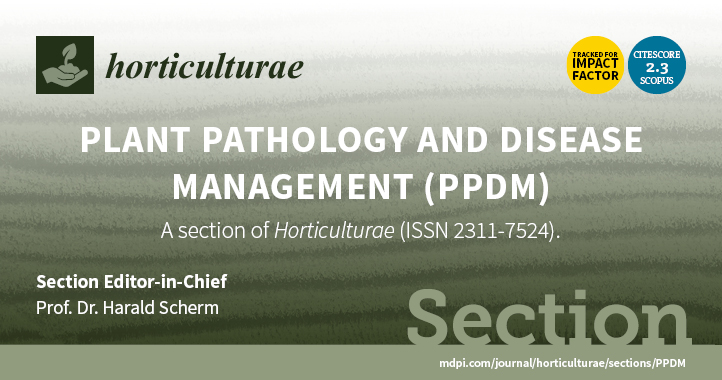 Horticulturae | Established New Section “Plant Pathology and Disease Management (PPDM)”