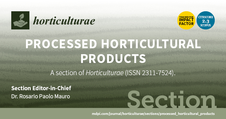 Horticulturae | New Section “Processed Horticultural Products” Established