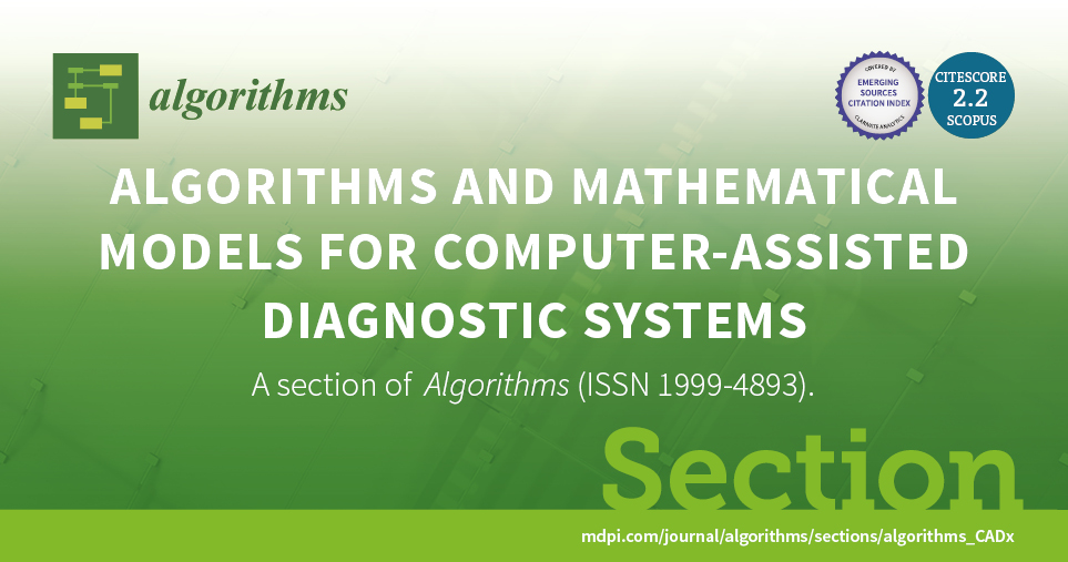 Algorithms | New Section “Algorithms and Mathematical Models for Computer-Assisted Diagnostic Systems” Established