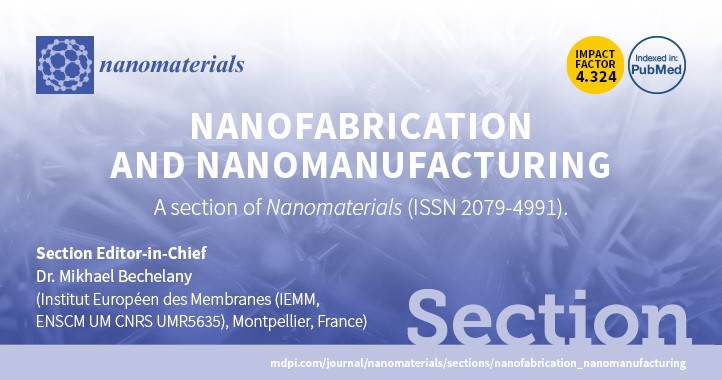 Recruiting Editorial Board Members for the Section “Nanofabrication and Nanomanufacturing” of Nanomaterials