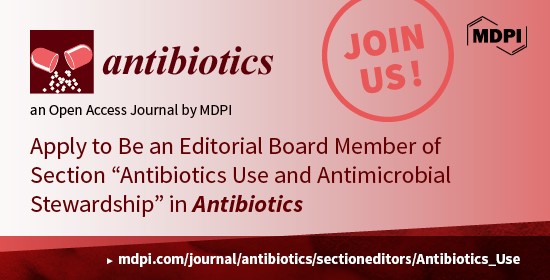 Recruiting Editorial Board Members for the Section “Antibiotics Use and Antimicrobial Stewardship” of Antibiotics