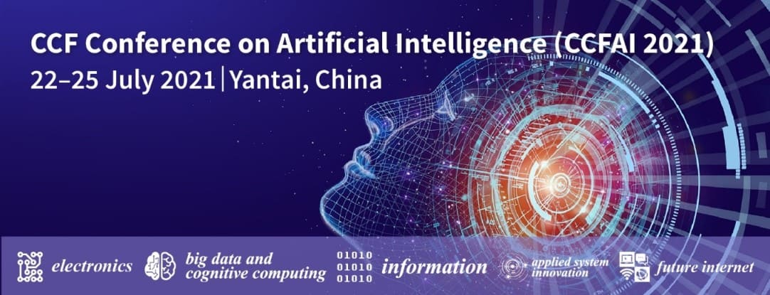 Meet Us at the CCF Conference on Artificial Intelligence (CCFAI 2021), Yantai, China, 22–25 July 2021
