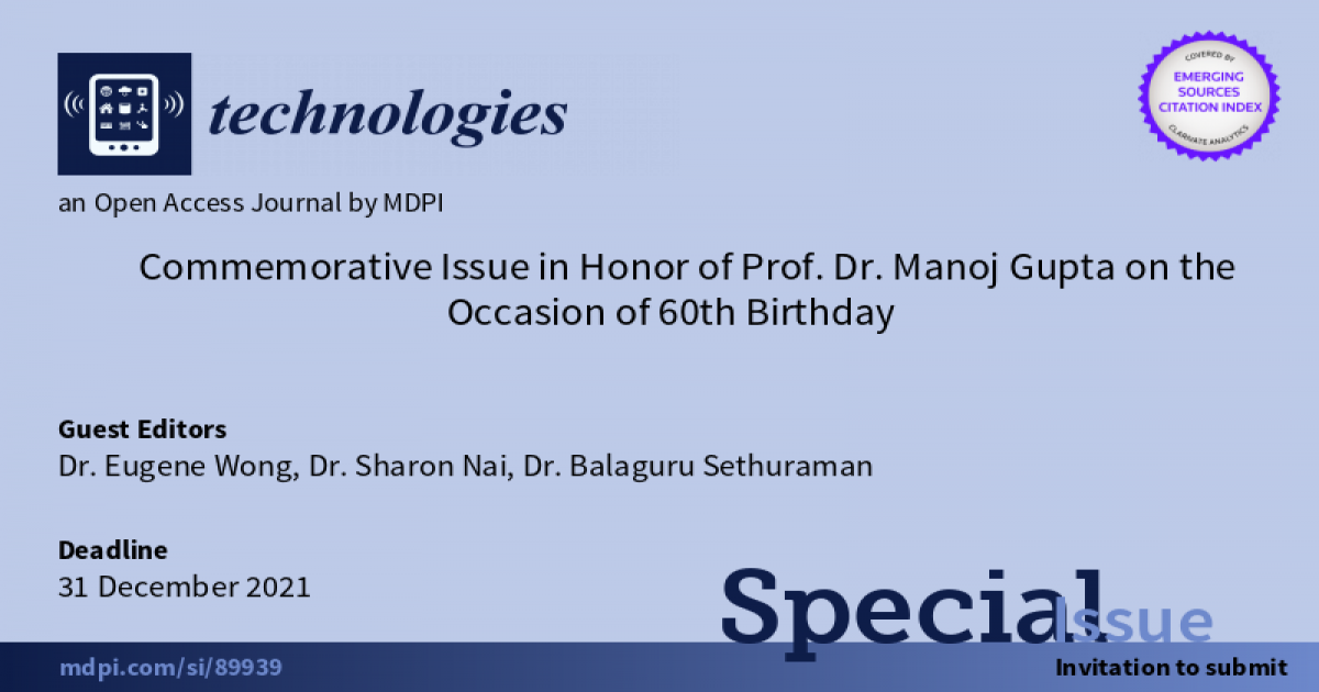 Technologies | Special Issue "Commemorative Issue in Honor of Prof. Dr. Manoj Gupta on the Occasion of 60th Birthday"