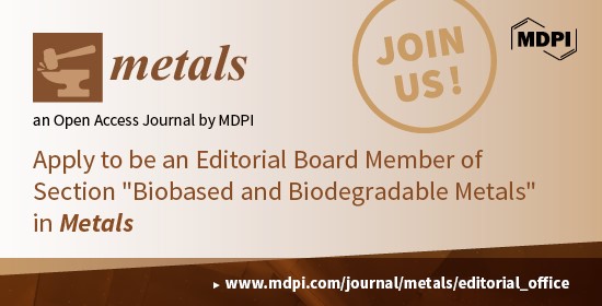 Recruiting Editorial Board Members for the Section “Biobased and Biodegradable Metals” of Metals
