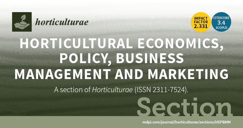Horticulturae | New Section “Horticultural Economics, Policy, Business Management and Marketing” Established