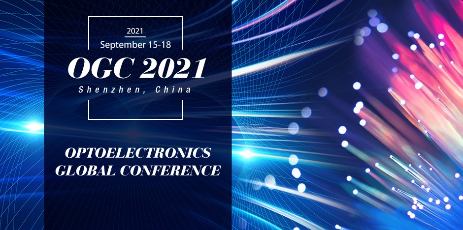 Meet Us at the 6th Optoelectronics Global Conference (OGC 2021) in Shenzhen, China, 15–18 September 2021