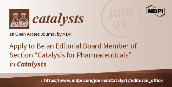 Recruiting Editorial Board Members for the New Section “Catalysis for Pharmaceuticals” of Catalysts