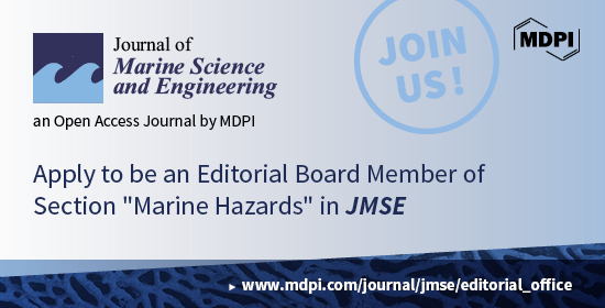 Journal of Marine Science and Engineering | Recruiting Editorial Board Members for the Newly Established Section “Marine Hazards”
