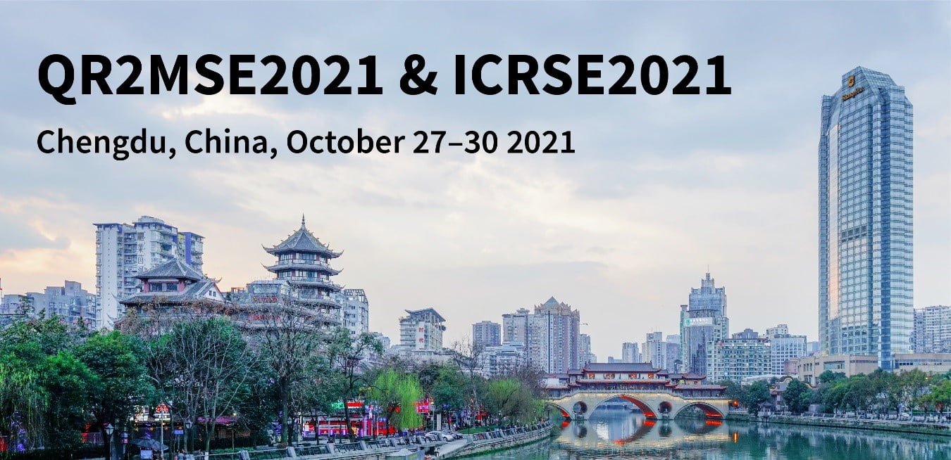 Meet Us at the 11th International Conference on Quality, Reliability, Risk, Maintenance, and Safety Engineering & the 4th International Conference on Reliability Systems Engineering (QR2MSE2021 & ICRSE2021), Chengdu, China, 27–30 October 2021