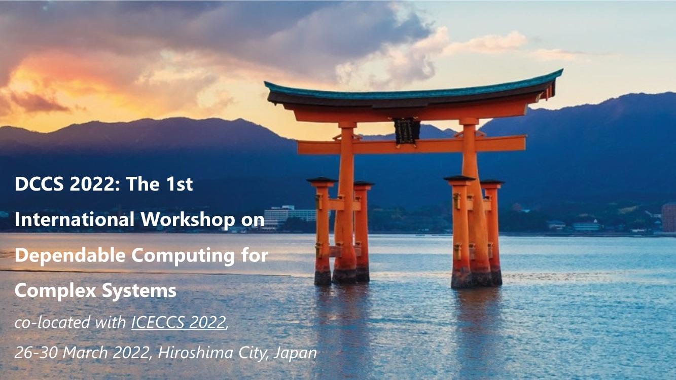 Meet Us at DCCS 2022: The 1st International Workshop on Dependable Computing for Complex Systems, Hiroshima City, Japan, 26–30 March 2022