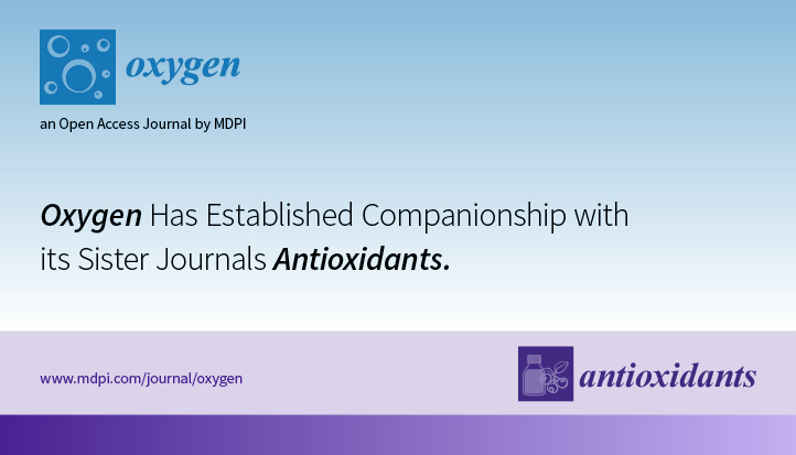 Oxygen Has Established Companionship with Its Sister Journal Antioxidants