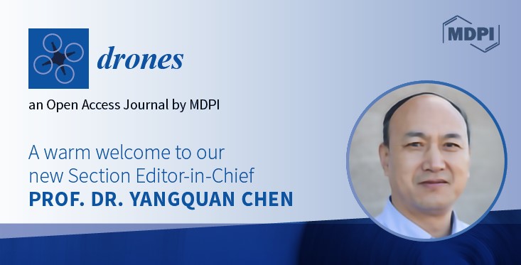 Prof. Dr. Yangquan Chen Appointed Editor-in-Chief of the Section “Drones in Agriculture and Forestry” in Drones